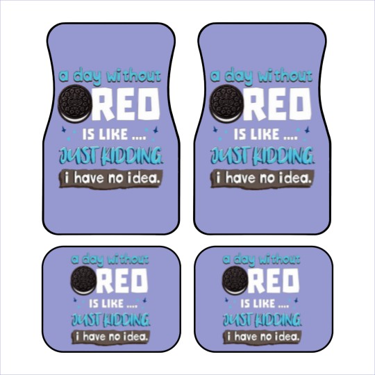 Discover Funny A Day Without Oreo is Like Just Kidding I Have No Idea Car Mats