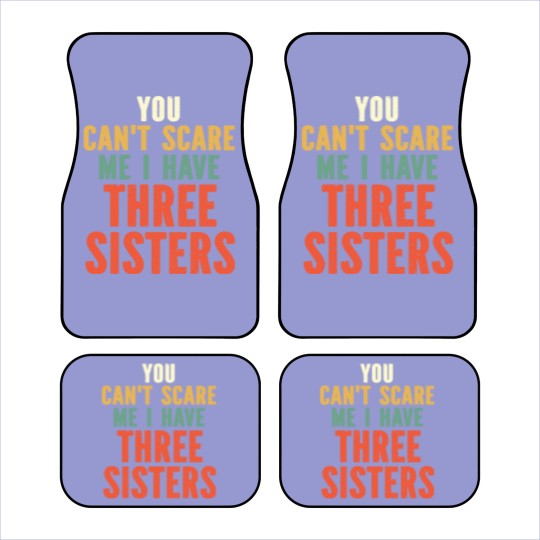Discover You Can t Scare Me I Have Three Sisters Car Mats