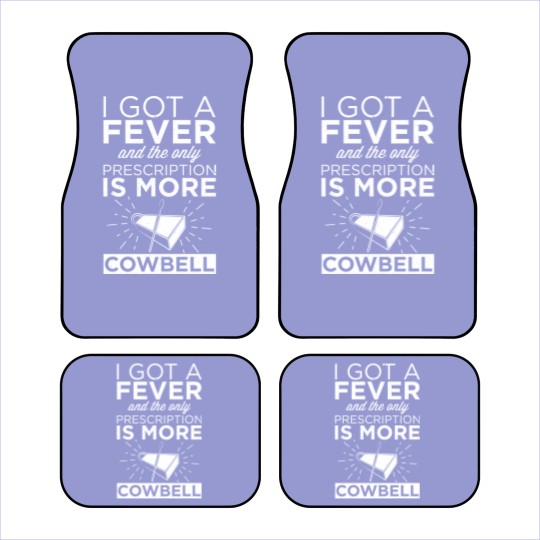 Discover Got A Fever & Only Prescription Is More Cowbell Car Mats