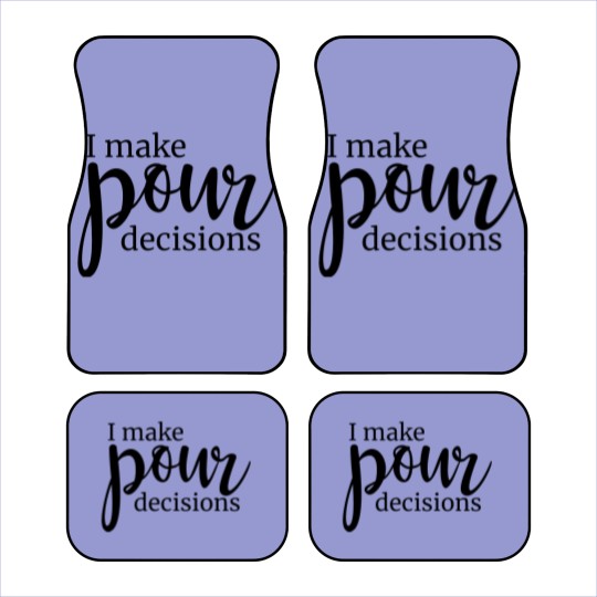 Discover I Make Pour Decisions Car Mats
