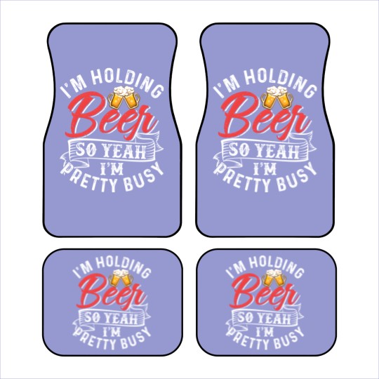 Discover I'm Holding Beer So Yeah I'm Pretty Busy Car Mats