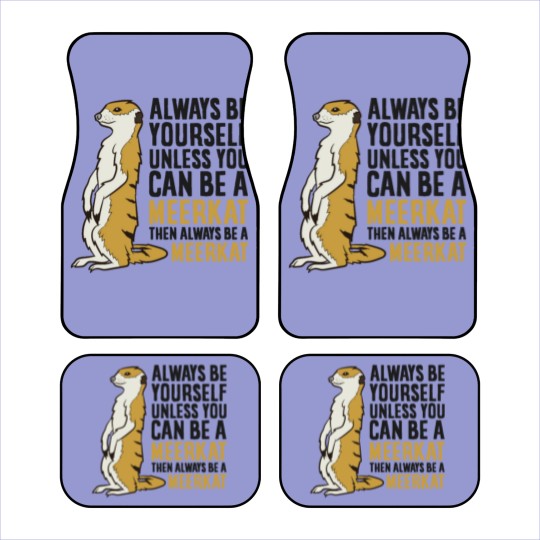 Discover Always Be Yourself Unless You Can Be A Meerkat Car Mats