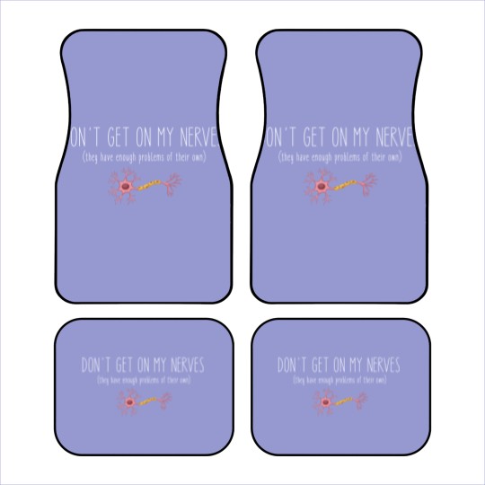 Discover Don't Get On My Nerves (They Have Enough Problems Of Their Own) - Funny Car Mats