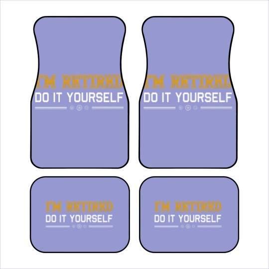 Discover Retired - Retired - i'm retired do it yourself Car Mats