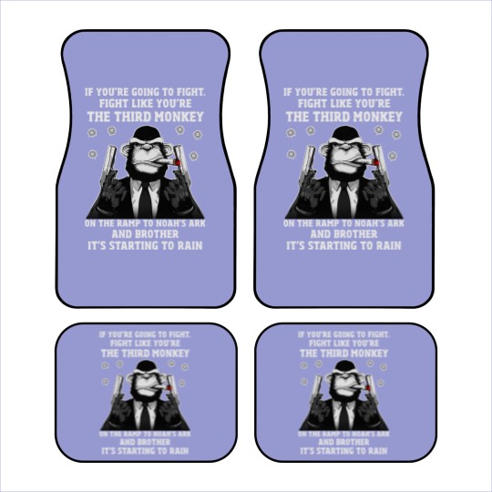 Discover If You're Going To Fight Fight Like You're The Third Monkey On The Ramp To Noah's Ark And Brother It Car Mats