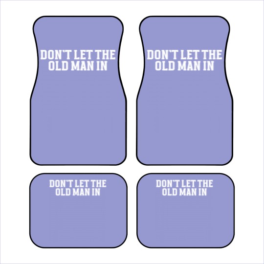 Discover DONT LET THE OLD MAN IN Funny Dont Let The Old M Car Mats