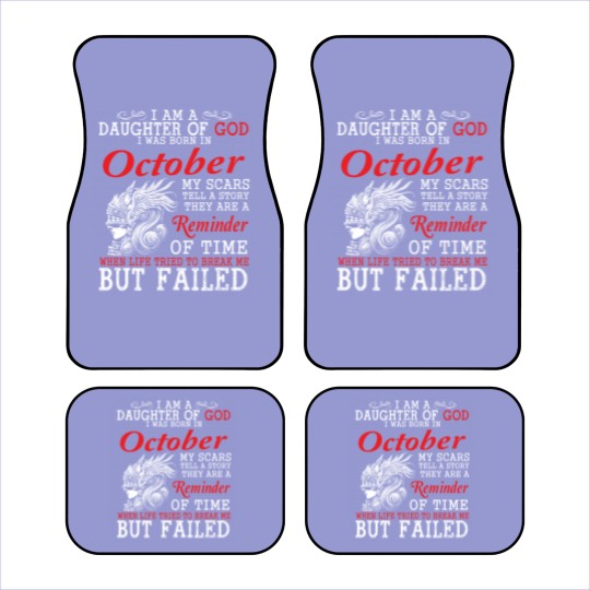 Discover I Am A Daughter Of God I Was Born In October My Scars Tell A Story They Are A Reminder Of Time T-Shi Car Mats