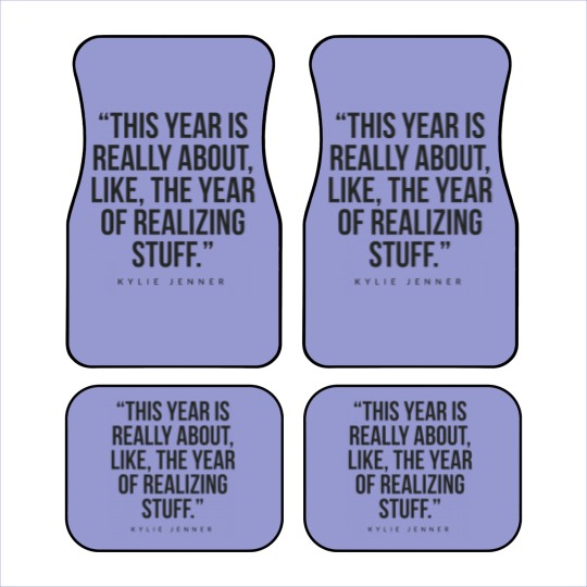 Discover This year is really about like, the year of realizing stuff Kylie Jenner Car Mats