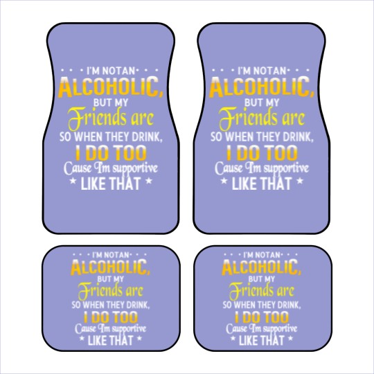 Discover I'm Not An Alcoholic But My Friends Are Car Mats