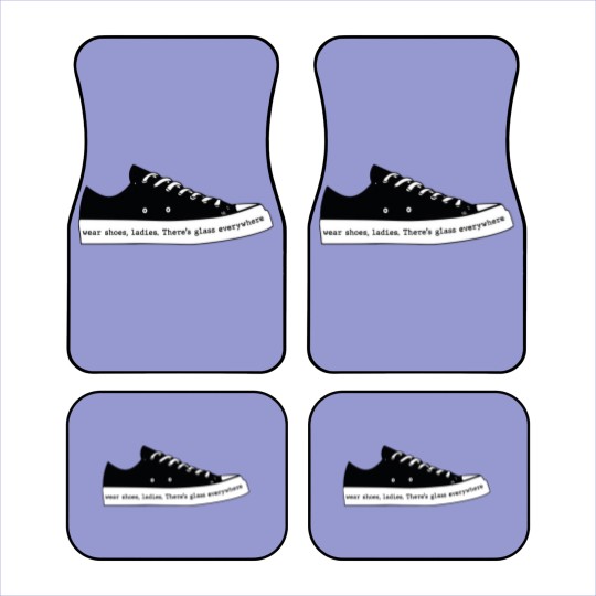 Discover Wear Shoes Ladies There's Glass Everywhere, Wear Your Shoes Car Mats