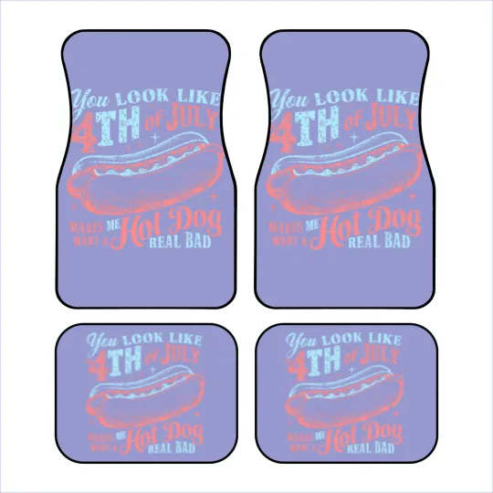 Discover You Look Like The 4th Of July, Makes Me Want A Hot Dog Real Bad Car Mats
