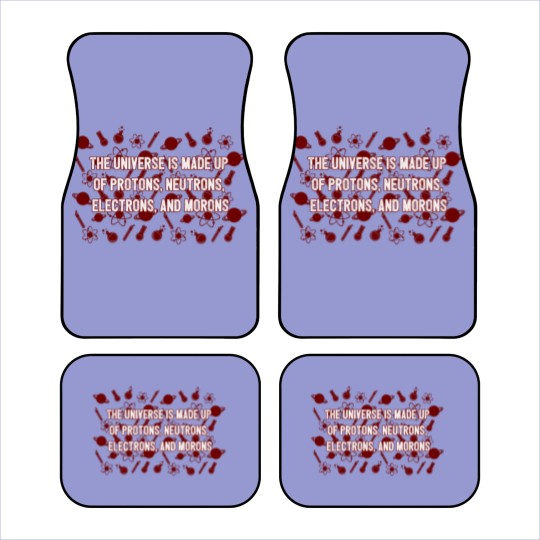 Discover Universe Made Up Of Protons Electrons And Morons Car Mats
