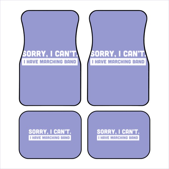 Discover Sorry, I Cant | I Have Marching Band Car Mats