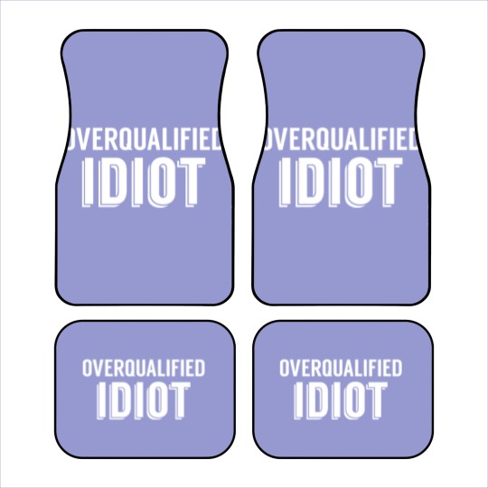 Discover Overqualified Idiot (White) Car Mats