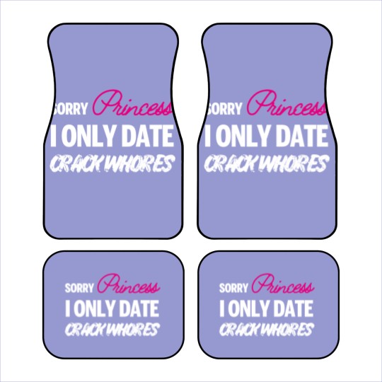 Discover Sorry Princess i only date Crack Whores Car Mats