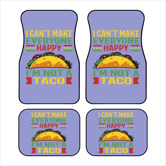 Discover I Can't Make Everyone Happy Im Not Taco Car Mats