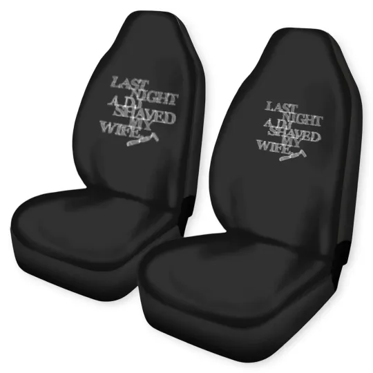 Discover Last Night A DJ Shaved My Wife - white Car Seat Covers