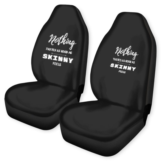 Discover Nothing Tastes As Good As Skinny Feels Car Seat Covers