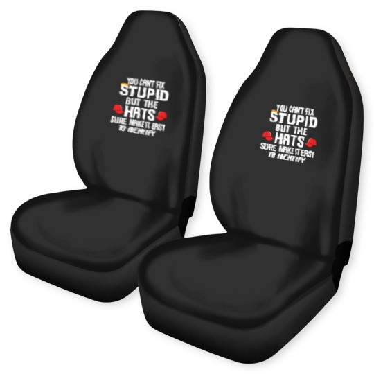 Discover You Can t Fix Stupid But The Hats Sure Make It Ea Car Seat Covers