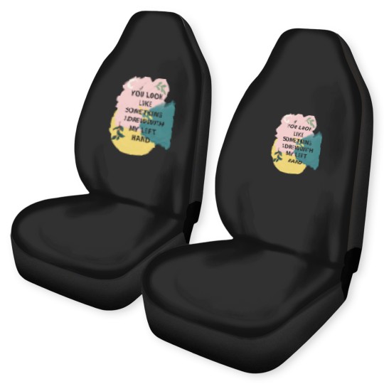Discover You Look Like Something I Drew With My Left Car Seat Covers