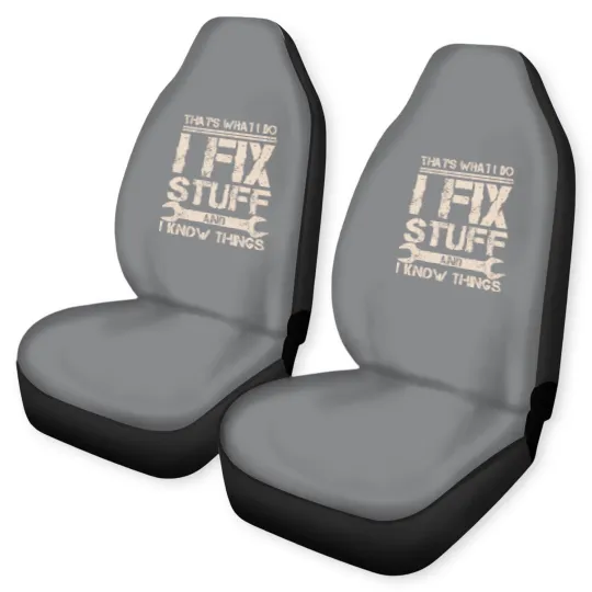 Discover That s What I Do I Fix Stuff And I Know Things Car Seat Covers