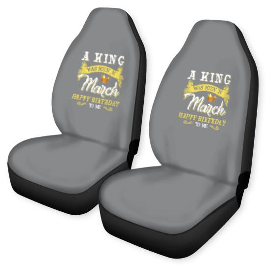 Discover A King Was Born In March Happy Birthday To Me Car Seat Covers