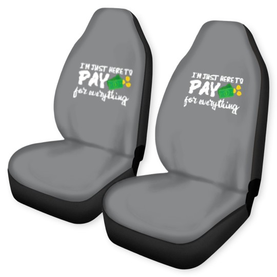 Discover I'm Just Here To Pay For Everything Car Seat Covers