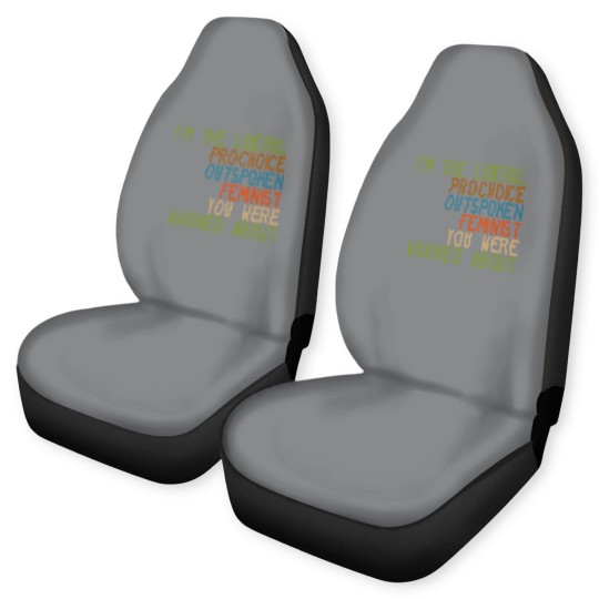 Discover I'm the Liberal, Pro-Choice, Outspoken Feminist You Were Warned About - Feminism - Car Seat Covers