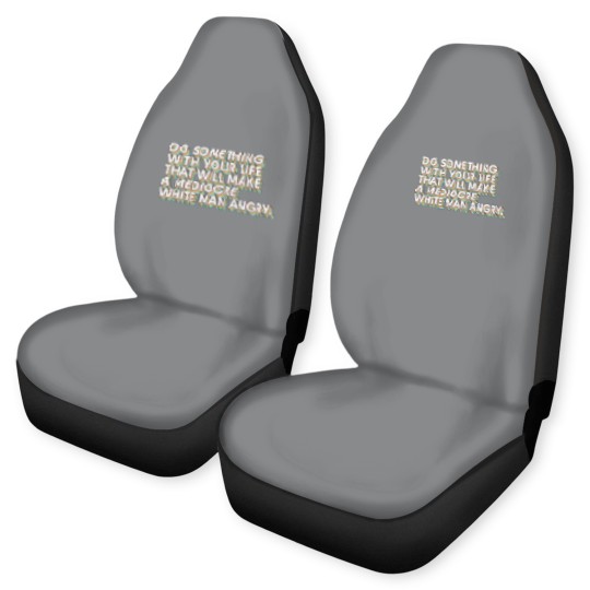 Discover Do Something With Your Life That Will Make A Mediocre White Man Angry - Big Uterus Energy - Car Seat Covers