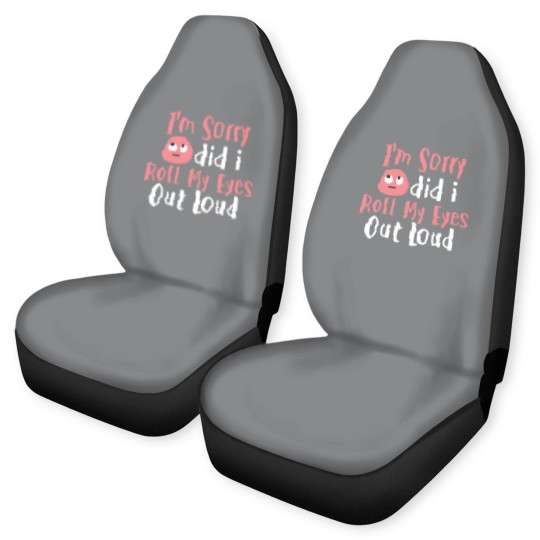 Discover I'M Sorry Did I Roll My Eyes Out Loud Funny Sarcas Car Seat Covers