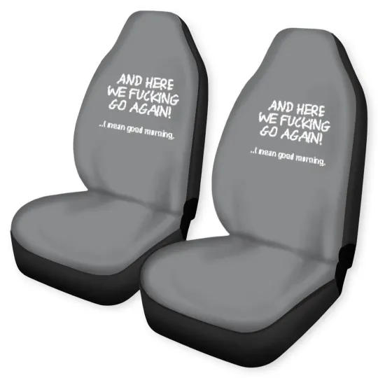 Discover And Here We Fucking Go Again I Mean Good Morning Car Seat Covers