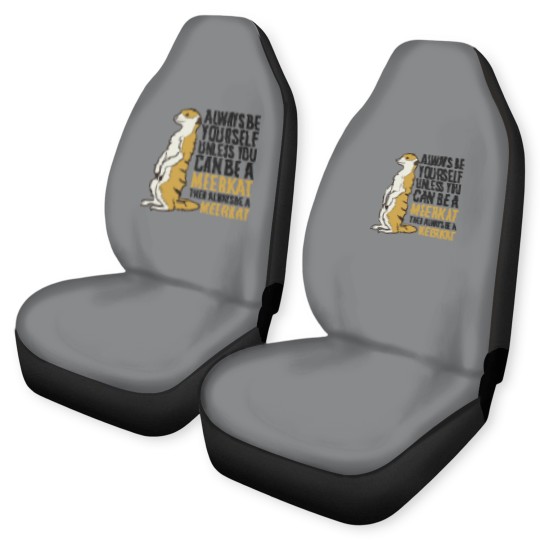 Discover Always Be Yourself Unless You Can Be A Meerkat Car Seat Covers