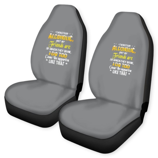 Discover I'm Not An Alcoholic But My Friends Are Car Seat Covers