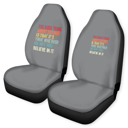 Discover the good thing about science is that it's true whether or not you believe in it Car Seat Covers