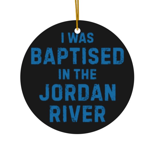 Discover I was baptised in the jordan river gift saying Ceramic Ornaments