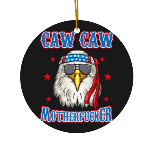 Discover Caw Caw Motherfucker! Funny 4th of July Patriotic Ceramic Ornaments