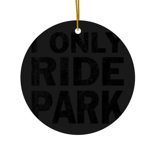 Discover I Only Ride Park Ceramic Ornaments black used look sf Ceramic Ornaments