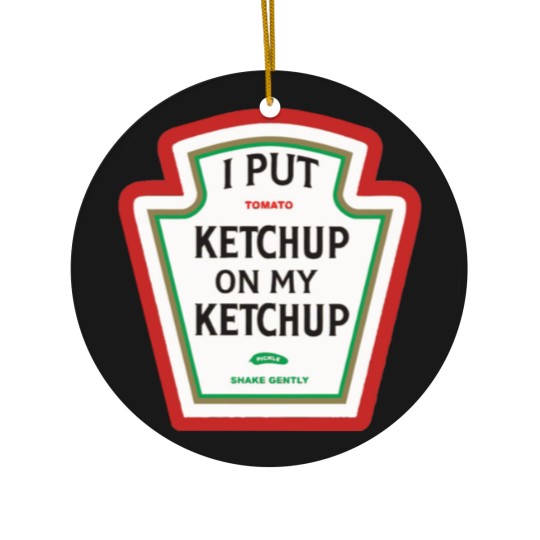 Discover I put ketchup on my ketchup merch Ceramic Ornaments