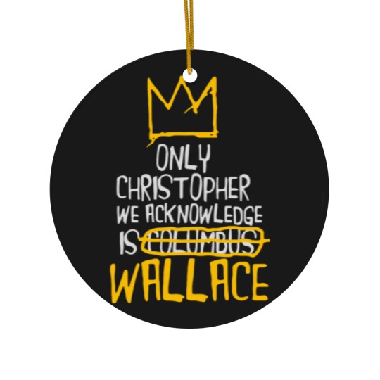 Discover Only Christopher We Acknowledge Is Wallace Ceramic Ornaments
