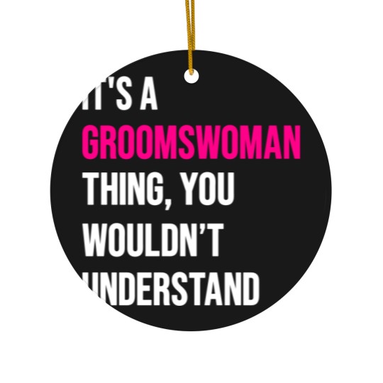 Discover It's A Groomswoman Thing Funny Meme Ceramic Ornaments