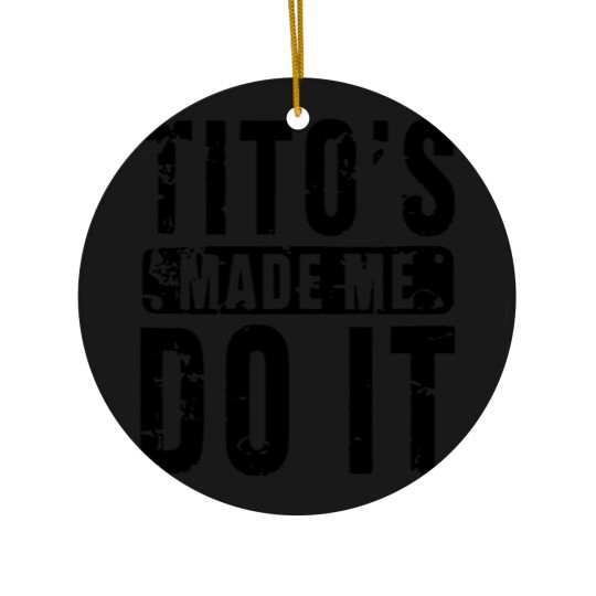 Discover Womens Funny Tito's Made Me Do It Vodka Made Me Do It Design Ceramic Ornaments