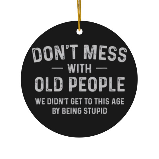 Discover Funny Dont Mess With Old People T Ceramic Ornaments