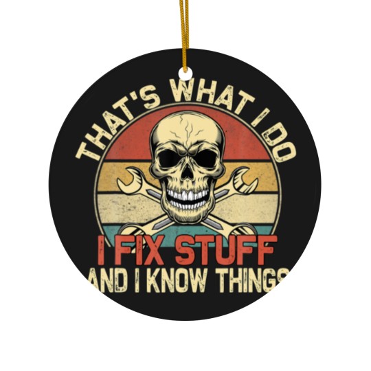 Discover That's What I Do I Fix Stuff And I Know Things - S Ceramic Ornaments