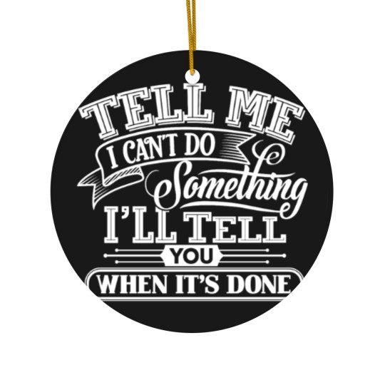 Discover Tell Me I Can't Do Something Ceramic Ornaments