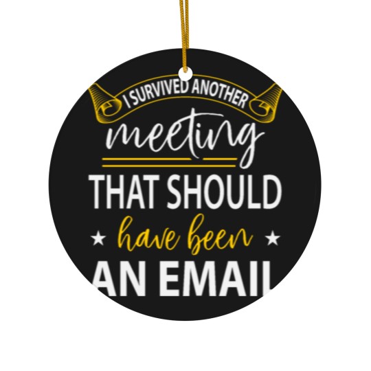 Discover I Survived Another Meeting Ceramic Ornaments