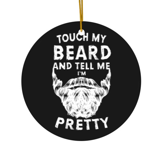 Discover Touch My Beard And Tell Me I'm Pretty Bearded Man Ceramic Ornaments