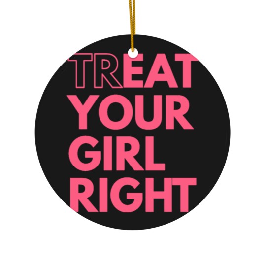 Discover Treat Your Girl Right Oral Eating Eat Funny Ceramic Ornaments