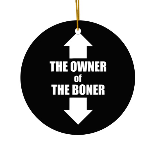 Discover The Owner Of The Boner (11) Ceramic Ornaments