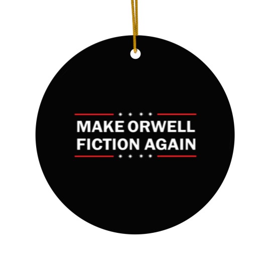Discover MAKE ORWELL FICTION AGAIN T- Ceramic Ornaments