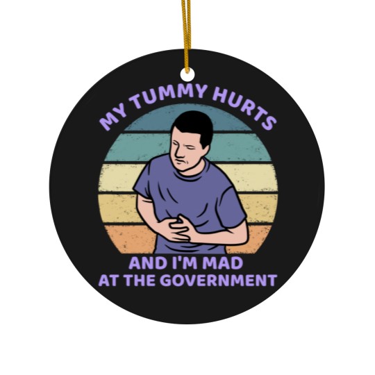 Discover My Tummy Hurts and I'm Mad At The Government Ceramic Ornaments, Funny Meme Ceramic Ornaments